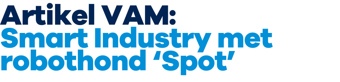 Artikel VAM Smart Industry met robothond Spot