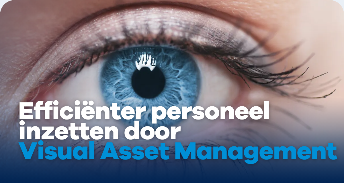 Efficiënt personeel inzetten door Visual Asset Management