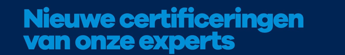 Nieuwe certificeringen van onze experts