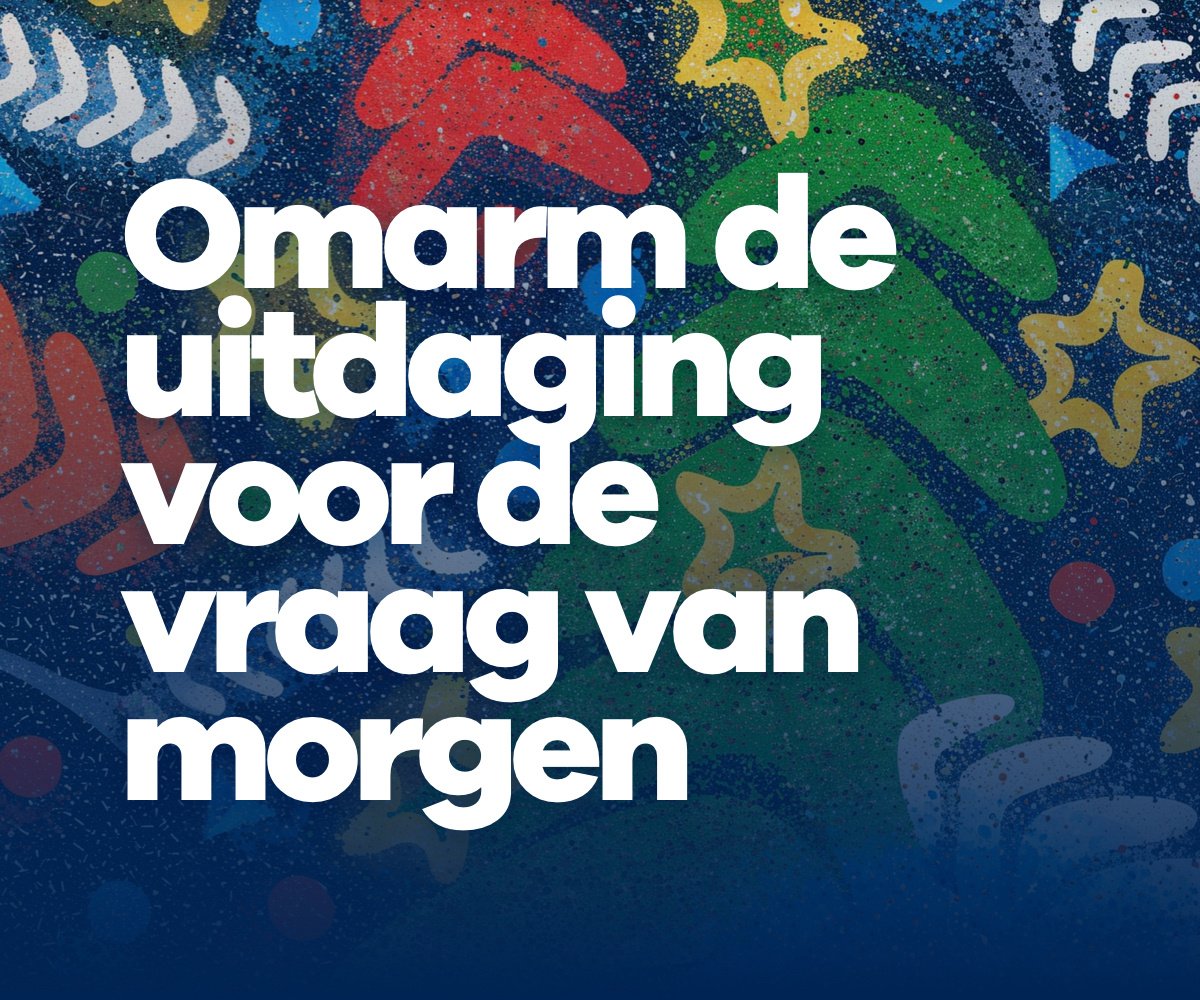 Omarm de uitadaging voor de vraag van morgen