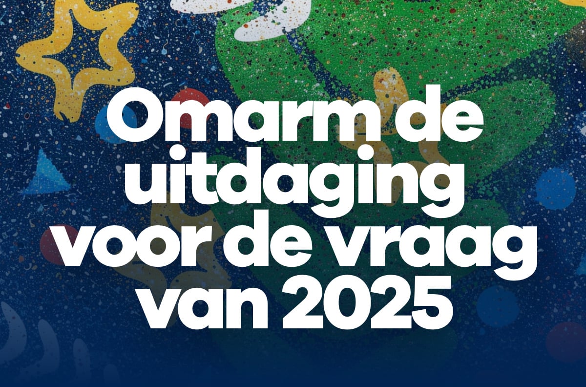 Omarm de uitdaging voor de vraag van 2025