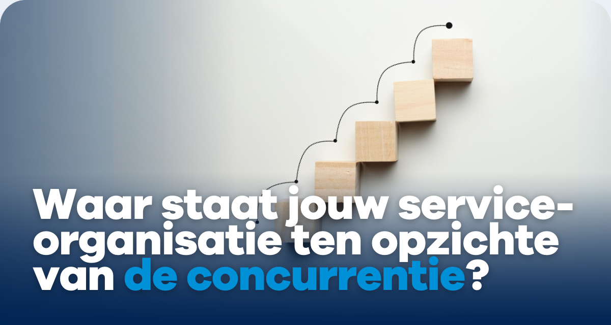 Waar staat jouw service-organisatie ten opzichte van de concurrentie?