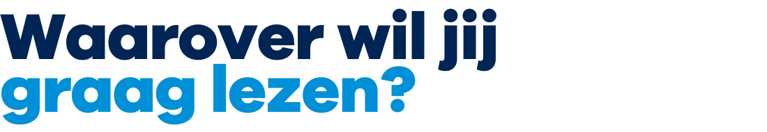 Waarover wil jij graag lezen